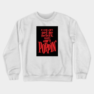 If You Ain't Got No Haters, You Ain't Poppin' Crewneck Sweatshirt